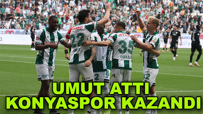 Umut attı Konyaspor kazandı