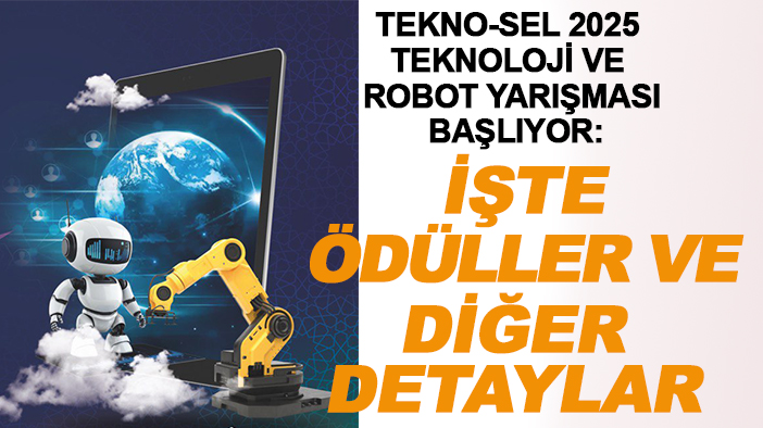 TEKNO-SEL 2025 Teknoloji ve Robot Yarışması başlıyor: İşte ödüller ve diğer detaylar...