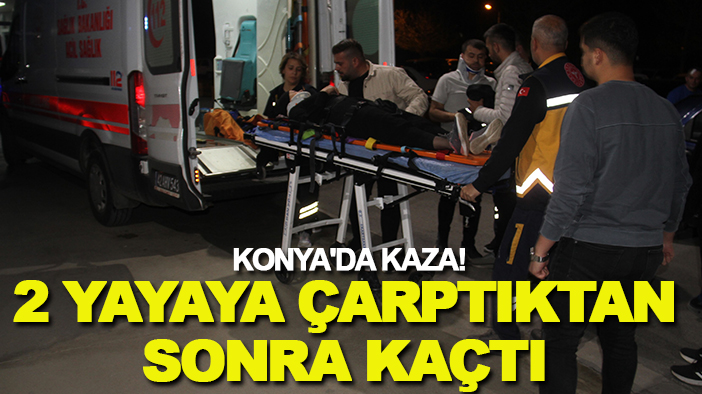 Konya'da kaza! 2 yayaya çarptıktan sonra kaçtı