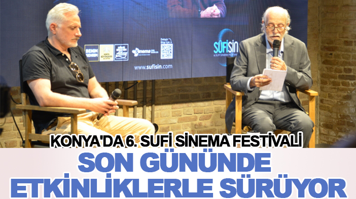 Konya'da 6. Sufi Sinema Festivali, son gününde etkinliklerle sürüyor