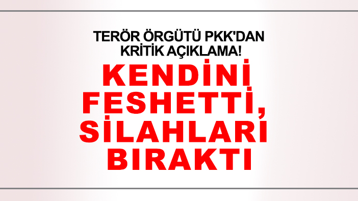 Son dakika: Terör örgütü PKK'dan kritik açıklama! Kendini feshetti, silahları bıraktı