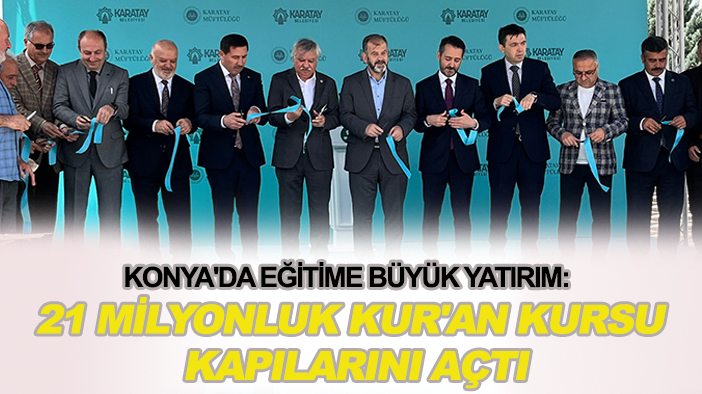Konya'da eğitime büyük yatırım: 21 milyonluk Kur'an kursu kapılarını açtı