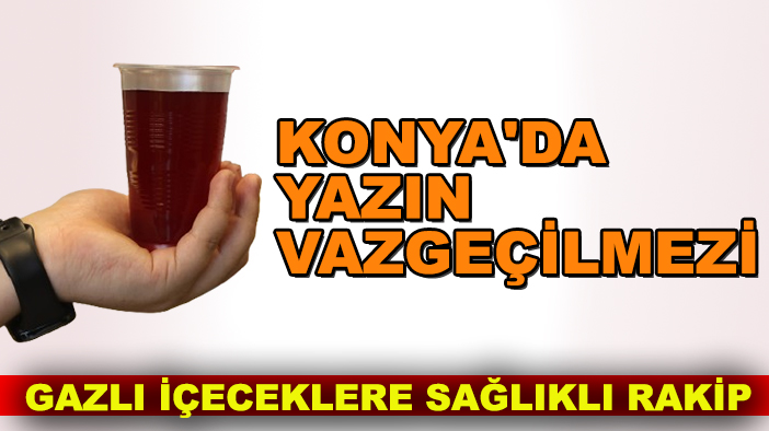Konya'da yazın vazgeçilmezi: Gazlı içeceklere sağlıklı rakip