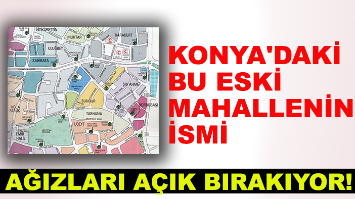 Konya'daki bu eski mahallenin ismi ağızları açık bırakıyor!