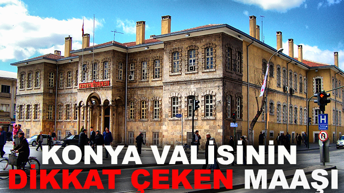 Konya Valisinin dikkat çeken maaşı: 30 bin kuruşla Konya Valiliği'ne atanmıştı