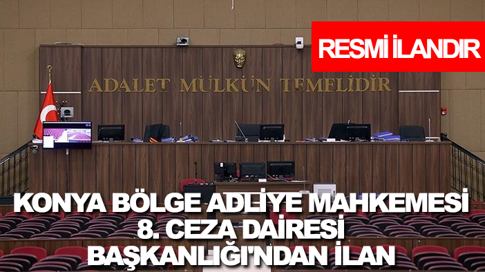 Konya Bölge Adliye Mahkemesi  8.ceza Dairesi Başkanlığı'ndan İlan