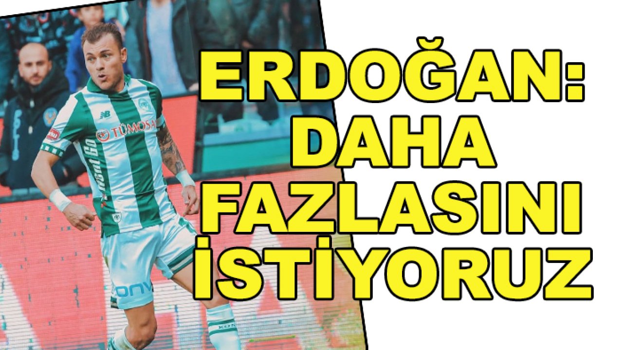 Yusuf Erdoğan: Daha fazlasını istiyoruz