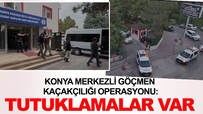 Konya merkezli göçmen kaçakçılığı operasyonu: Tutuklamalar var