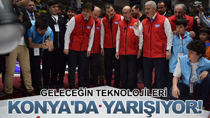 Geleceğin teknolojileri Konya'da yarışıyor!
