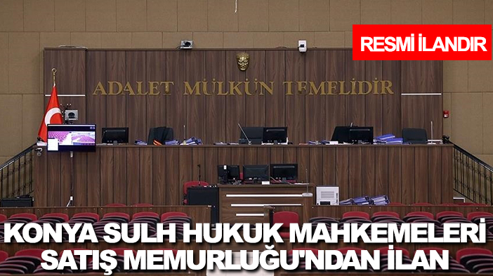 Konya Sulh Hukuk Mahkemeleri Satış Memurluğu'ndan ilan