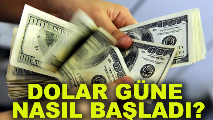 Dolar güne nasıl başladı?