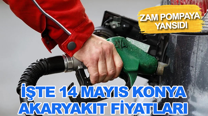 Zam pompaya yansıdı: İşte 14 Mayıs Konya akaryakıt fiyatları
