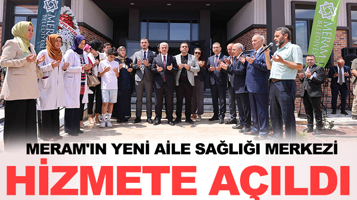 Meram'ın yeni aile sağlığı merkezi hizmete açıldı
