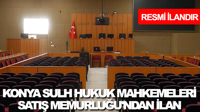 Konya Sulh Hukuk Mahkemeleri Satış Memurluğu'ndan ilan