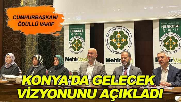 Cumhurbaşkanı ödüllü vakıf, Konya'da gelecek vizyonunu açıkladı