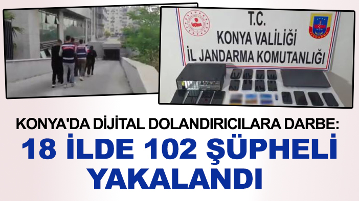 Konya'da dijital dolandırıcılara darbe: 18 ilde 102 şüpheli yakalandı