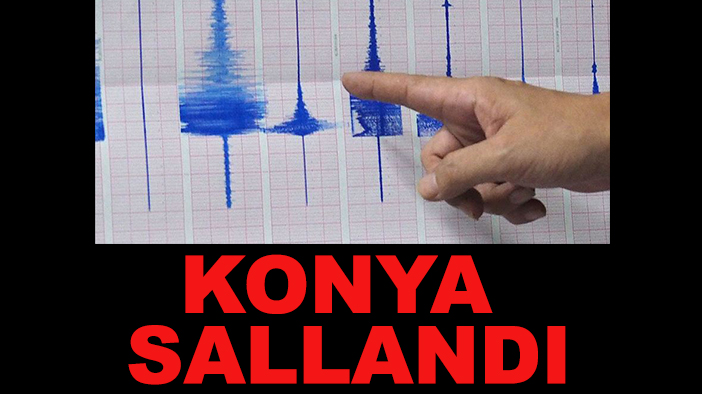 Konya'da hissedilen deprem!