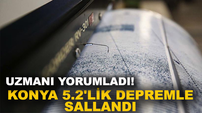 Konya 5.2'lik depremle sallandı uzmanı yorumladı!