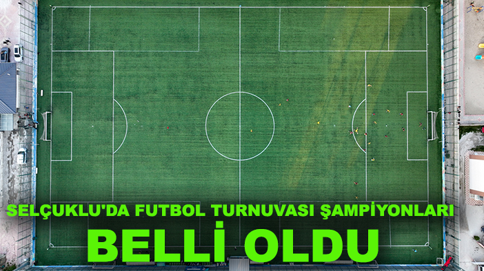 Selçuklu'da futbol turnuvası şampiyonları belli oldu
