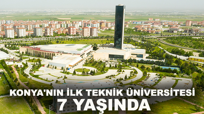 Konya'nın ilk teknik üniversitesi 7 yaşında