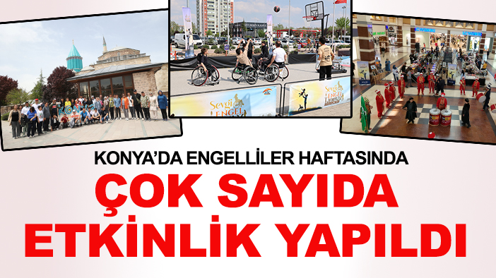 Konya’da engelliler haftasında çok sayıda etkinlik yapıldı