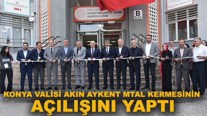 Konya Valisi Akın Aykent MTAL kermesinin açılışını yaptı