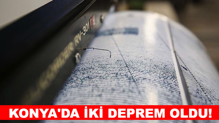 Konya'da iki deprem oldu!