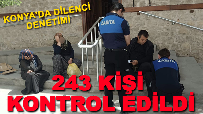 Konya’da dilenci denetimi: 243 kişi kontrol edildi