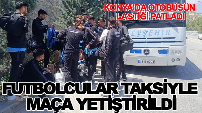 Konya'da otobüsün lastiği patladı: Futbolcular maça  taksiyle yetiştirildi