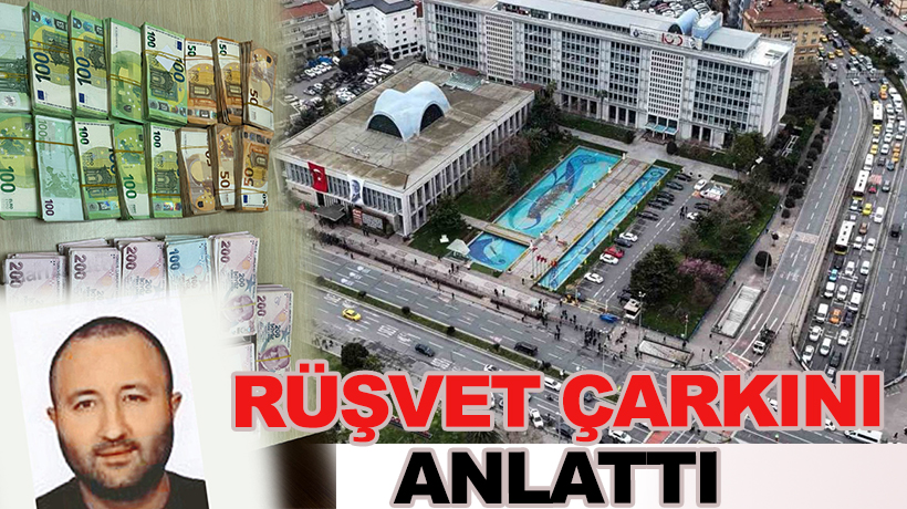 "İBB'ye Yolsuzluk Soruşturması" tutuklusu Ahmet Çiçek, rüşvet çarkını anlattı