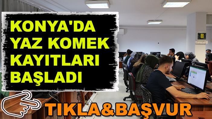 Konya'da yaz Komek kayıtları başladı (TIKLA&BAŞVUR)