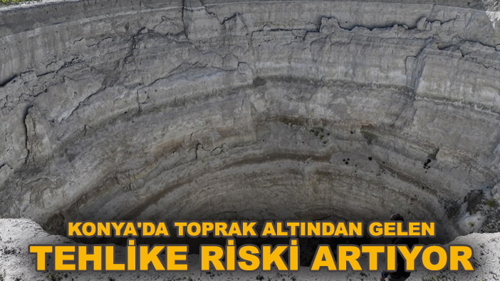 Konya'da toprak altından gelen tehlike riski artıyor