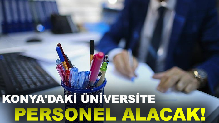 Konya'daki üniversite personel alacak! TIKLA&BAŞVUR