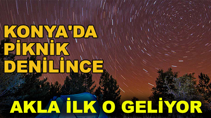 Konya'da piknik denilince akla ilk o geliyor