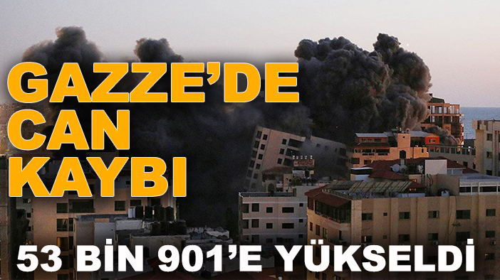 Gazze’de can kaybı 53 bin 901’e yükseldi