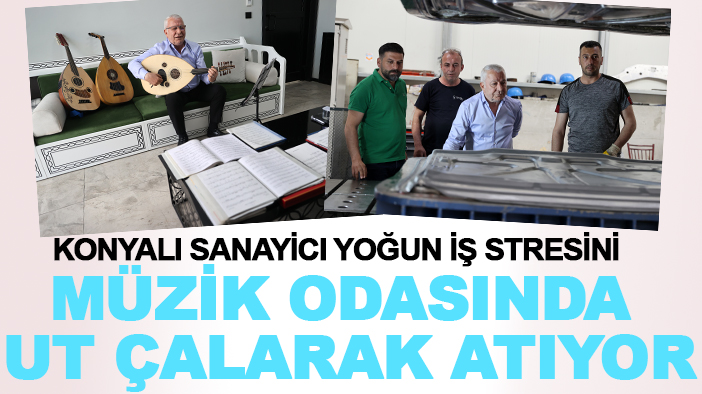 Konyalı sanayici, yoğun iş stresini fabrikasındaki müzik odasında ut çalarak atıyor