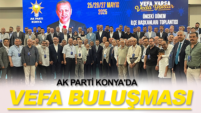 AK Parti Konya'da vefa buluşması