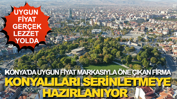 Konya'da uygun fiyat markasıyla öne çıkan firma Konyalıları serinletmeye hazırlanıyor