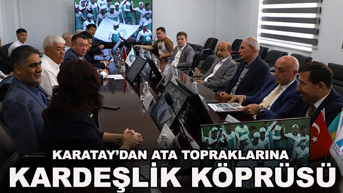 Karatay’dan ata topraklarına kardeşlik köprüsü