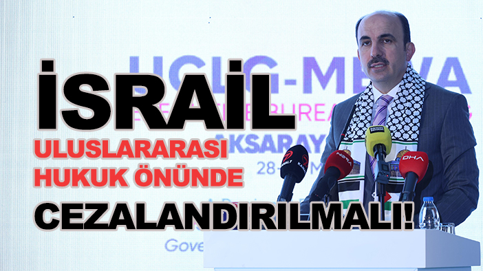 UCLG Başkanı Altay: "İsrail, uluslararası hukuk önünde cezalandırılmalı!"