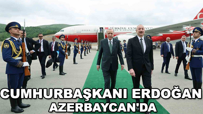 Cumhurbaşkanı Erdoğan Azerbaycan'da
