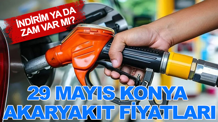 29 Mayıs Konya akaryakıt fiyatları: Akaryakıtta indirim ya da zam var mı?