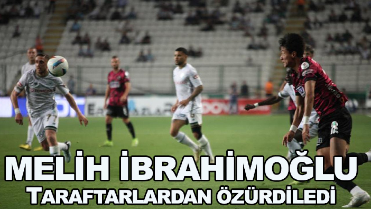 Konyaspor'da Melih İbrahimoğlu özürdiledi