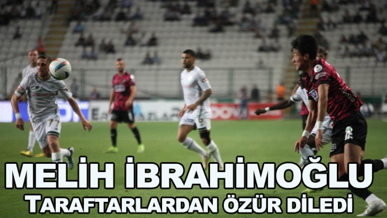 Konyaspor'da Melih İbrahimoğlu özür diledi