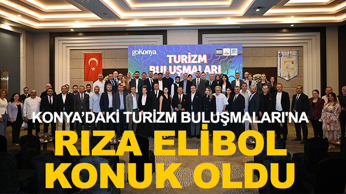 Turizm Buluşmaları'na Rıza Elibol konuk oldu