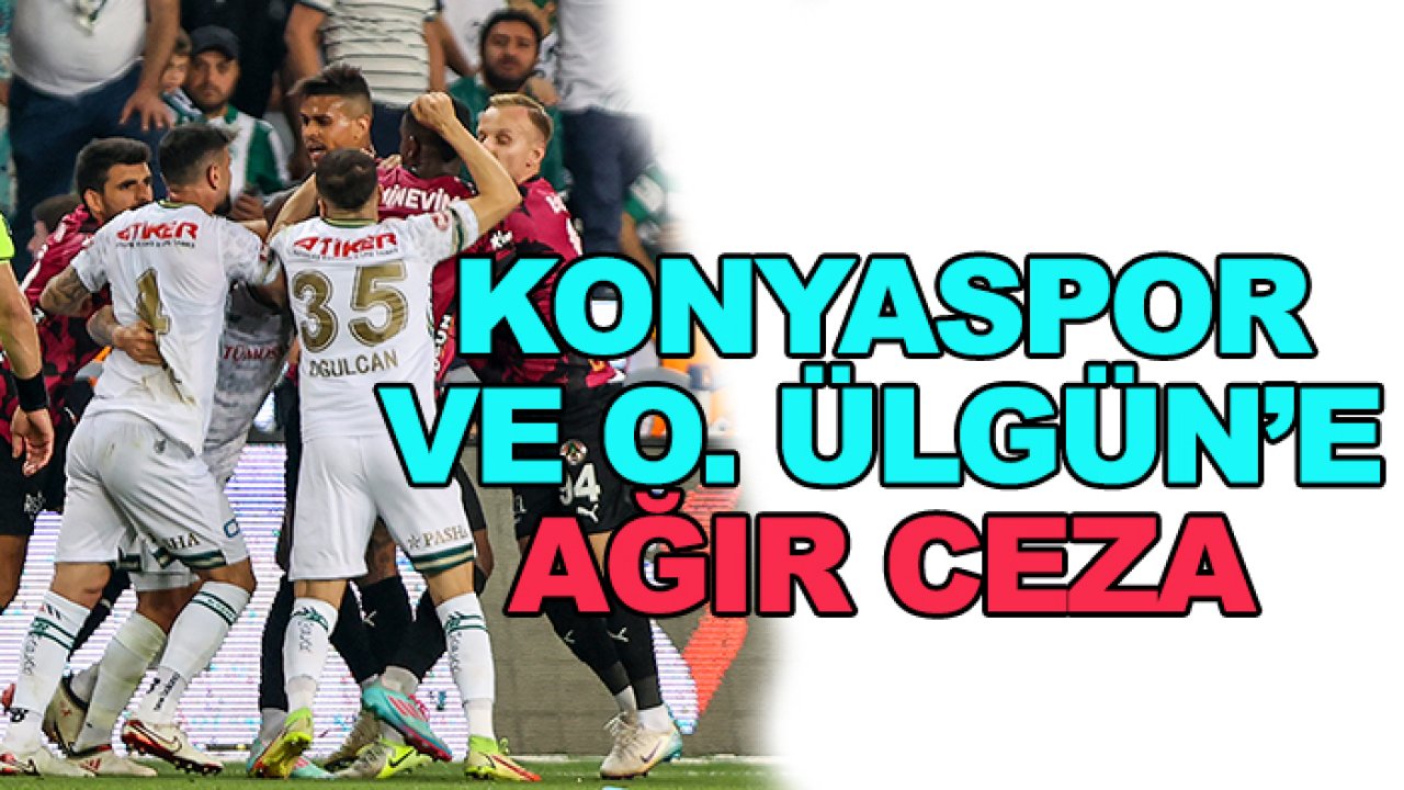 Konyaspor ve Oğulcan Ülgün'e ağır ceza
