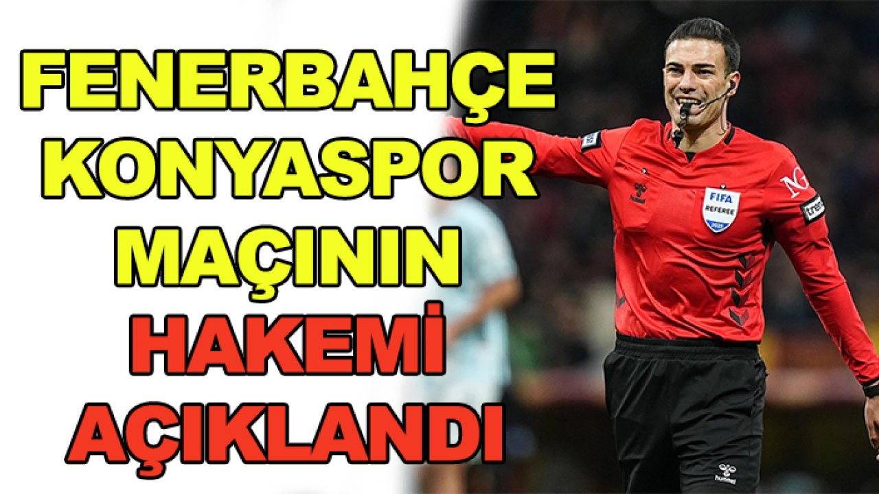 Fenerbahçe-Konyaspor  maçının hakemi belli oldu