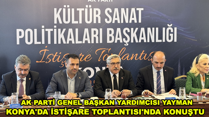 AK Parti Genel Başkan Yardımcısı Yayman, Konya'da İstişare Toplantısı'nda konuştu