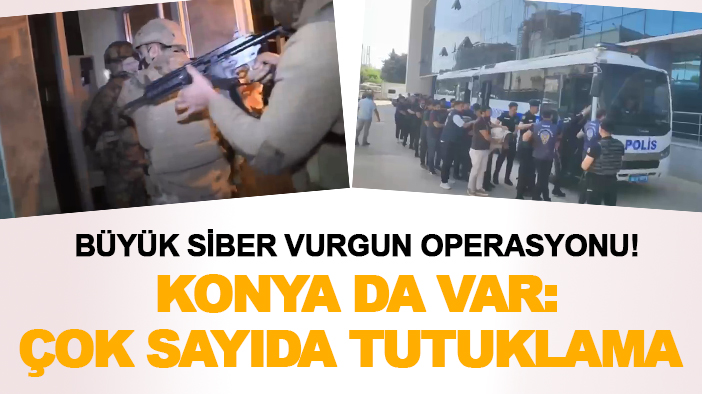 Büyük siber vurgun operasyonu! Konya da var: Çok sayıda tutuklama
