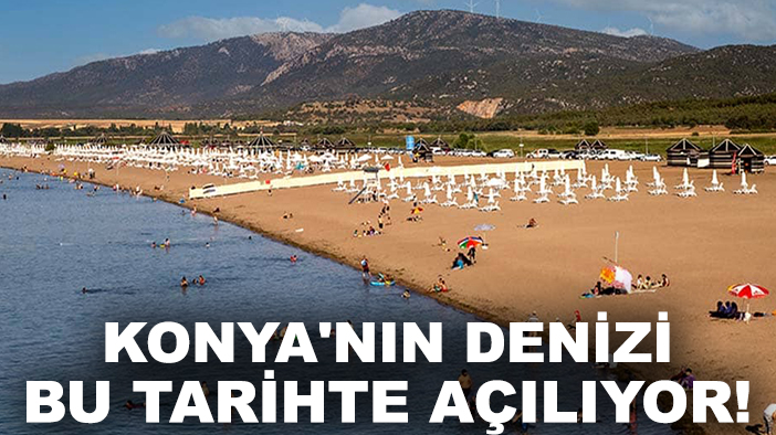 Konya'nın denizi bu tarihte açılıyor! Konya'da tatil sezonu başlıyor